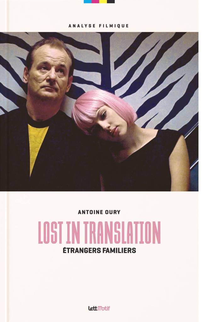 LOST TRANSLATION ETRANGERS FAMILIERS (Entretien avec Antoine Oury) gens dire film changé